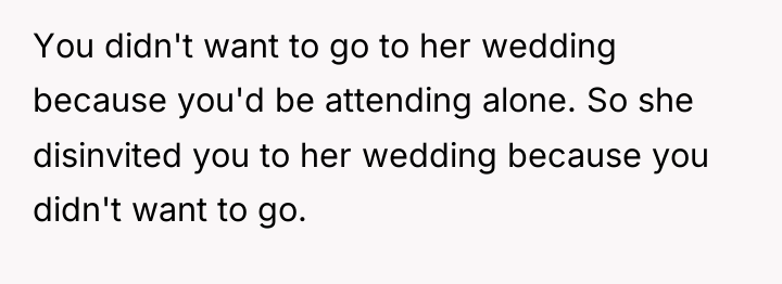 You didn't want to go to her wedding because you'd...