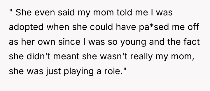 " She even said my mom told me I was...
