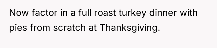 Now factor in a full roast turkey dinner with pies...