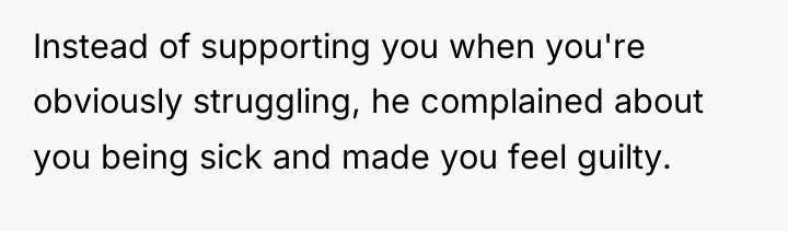 Instead of supporting you when you're obviously struggling, he complained...