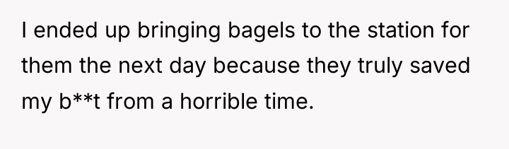 I ended up bringing bagels to the station for them...