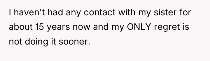 I haven't had any contact with my sister for about...