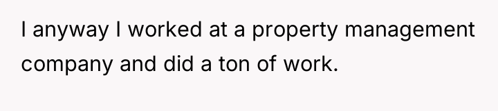 I anyway I worked at a property management company and...