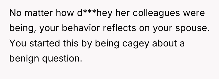 No matter how d***hey her colleagues were being, your behavior...