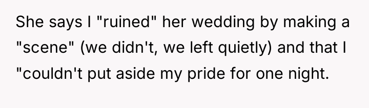 She says I "ruined" her wedding by making a "scene"...
