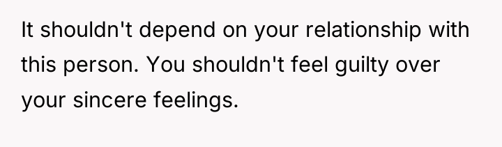 It shouldn't depend on your relationship with this person. You...