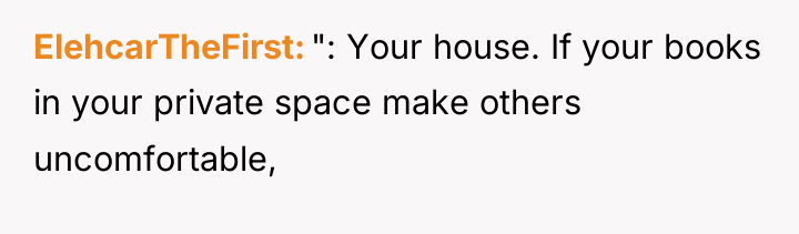 ElehcarTheFirst ": Your house. If your books in your private...