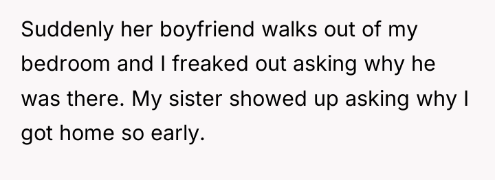 Suddenly her boyfriend walks out of my bedroom and I...