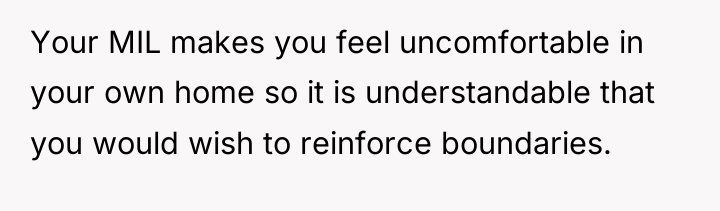 Your MIL makes you feel uncomfortable in your own home...
