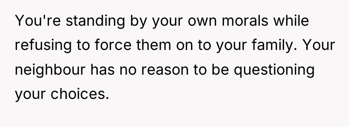 You're standing by your own morals while refusing to force...