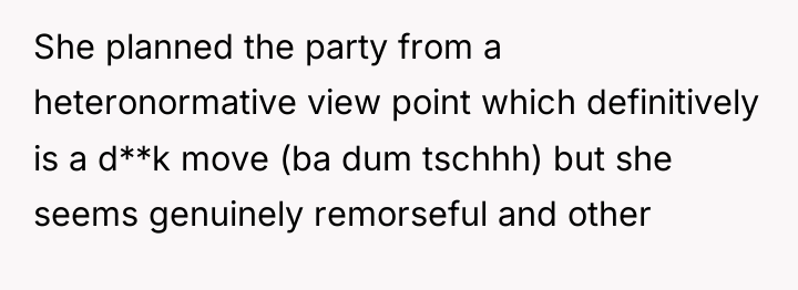 She planned the party from a heteronormative view point which...