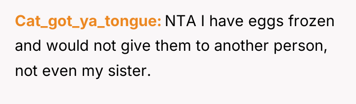 Cat_got_ya_tongue NTA I have eggs frozen and would not give...