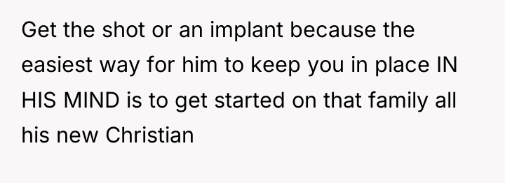 Get the shot or an implant because the easiest way...