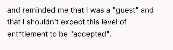 and reminded me that I was a "guest" and that...