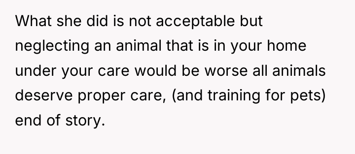 What she did is not acceptable but neglecting an animal...
