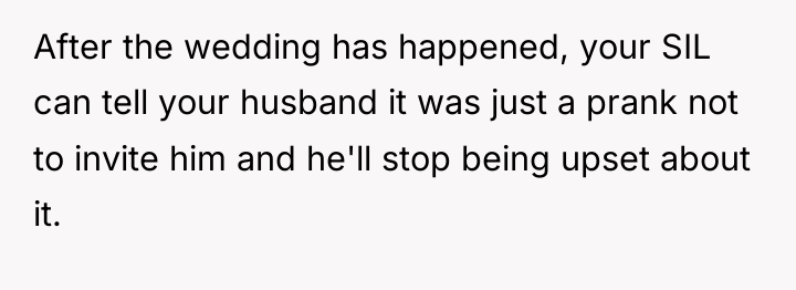 After the wedding has happened, your SIL can tell your...