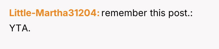 Little-Martha31204 remember this post.: YTA.