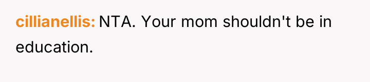 cillianellis NTA. Your mom shouldn't be in education.