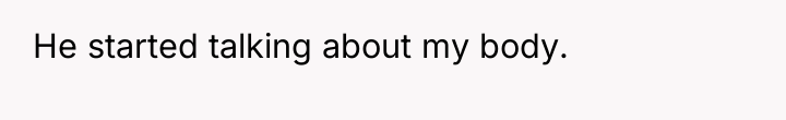 He started talking about my body.