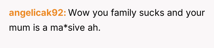 angelicak92 Wow you family sucks and your mum is a...
