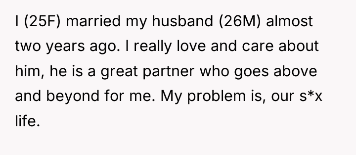 I (25F) married my husband (26M) almost two years ago....