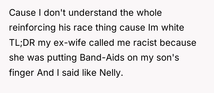 Cause I don't understand the whole reinforcing his race thing...