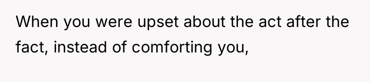 When you were upset about the act after the fact,...