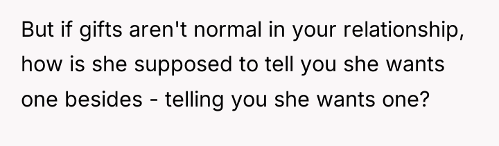 But if gifts aren't normal in your relationship, how is...