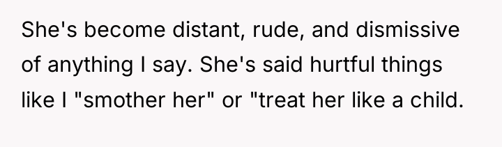 She's become distant, rude, and dismissive of anything I say....