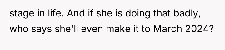 stage in life. And if she is doing that badly,...