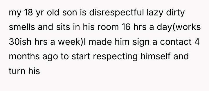 my 18 yr old son is disrespectful lazy dirty smells...