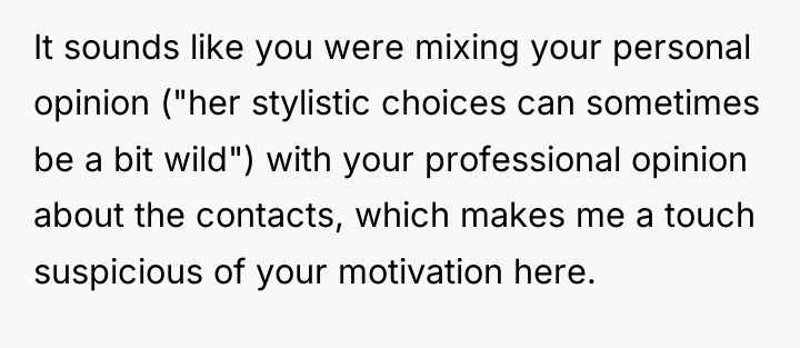 It sounds like you were mixing your personal opinion ("her...