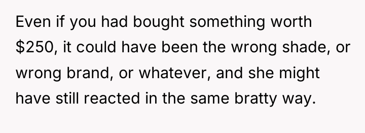 Even if you had bought something worth $250, it could...