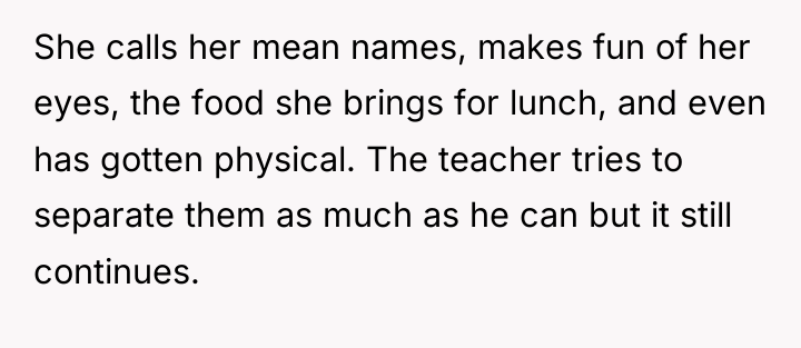 She calls her mean names, makes fun of her eyes,...