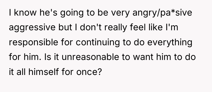 I know he's going to be very angry/pa*sive aggressive but...