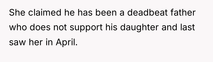 She claimed he has been a deadbeat father who does...