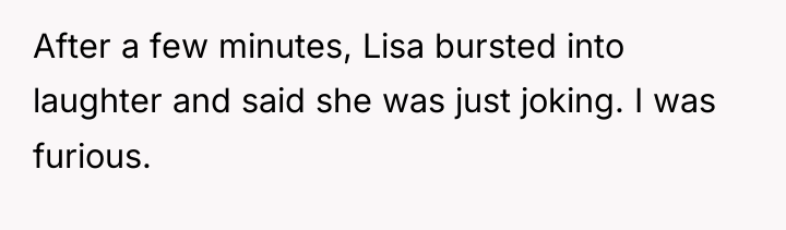 After a few minutes, Lisa bursted into laughter and said...