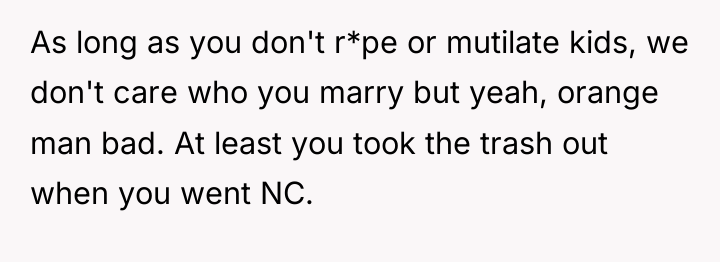 As long as you don't r*pe or mutilate kids, we...