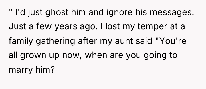 " I'd just ghost him and ignore his messages. Just...