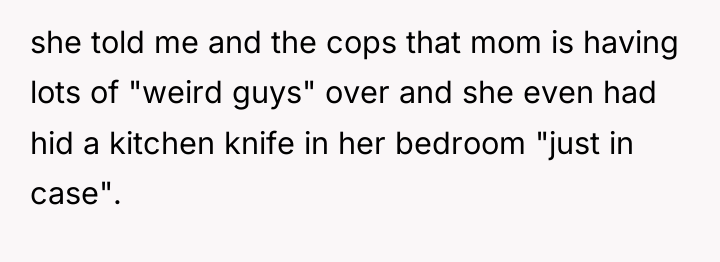 she told me and the cops that mom is having...