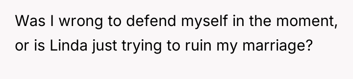 Was I wrong to defend myself in the moment, or...