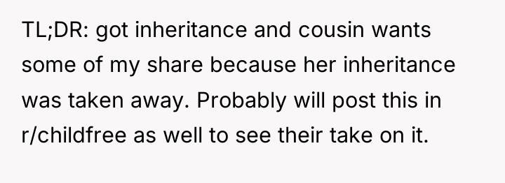 TL;DR: got inheritance and cousin wants some of my share...
