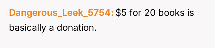 Dangerous_Leek_5754 $5 for 20 books is basically a donation.