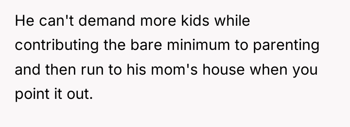 He can't demand more kids while contributing the bare minimum...