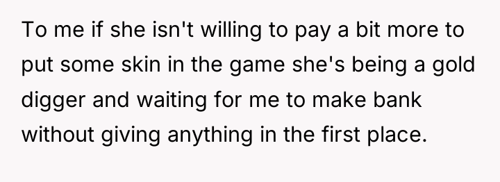 To me if she isn't willing to pay a bit...