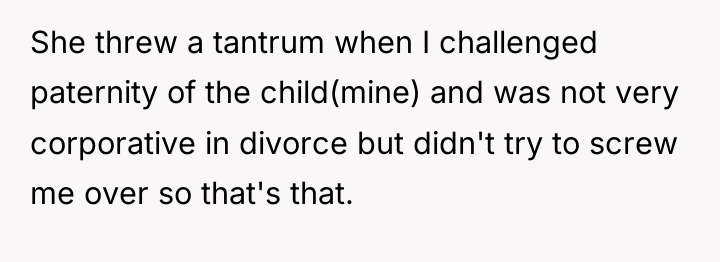 She threw a tantrum when I challenged paternity of the...
