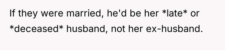If they were married, he'd be her *late* or *deceased*...