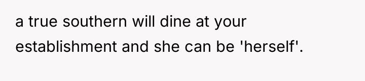 a true southern will dine at your establishment and she...