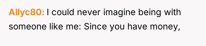 Allyc80 I could never imagine being with someone like me:...