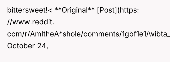 bittersweet!< **Original** [Post](https: //www.reddit. com/r/AmItheA*shole/comments/1gbf1e1/wibta_for_going_ahead_with_a_wedding_that_my_mom/)**: October 24,
